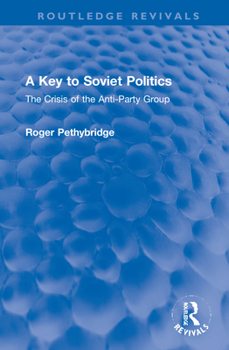 Hardcover A Key to Soviet Politics: The Crisis of the Anti-Party Group Book