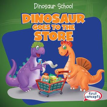 Dinosaur Goes to the Store - Book  of the Dinosaur School