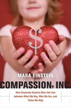 Hardcover Compassion, Inc: How Corporate America Blurs the Line Between What We Buy, Who We Are, and Those We Help Book