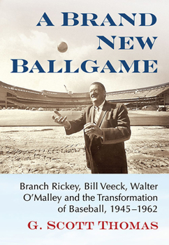 Paperback A Brand New Ballgame: Branch Rickey, Bill Veeck, Walter O'Malley and the Transformation of Baseball, 1945-1962 Book