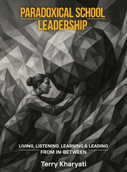 Hardcover Paradoxical School Leadership: Living, Listening, Learning & Leading From In-Between Book