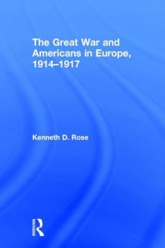 Hardcover The Great War and Americans in Europe, 1914-1917 Book