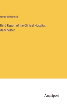 Hardcover Third Report of the Clinical Hospital, Manchester Book