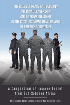 The Roles of Peace and Security, Political Leadership, and Entrepreneurship in the Socio-Economic Development of Emerging Countries: A Compendium of L