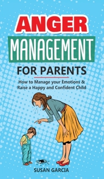 Hardcover Anger Management For parents: How to Manage your Emotions & Raise a Happy and Confident Child Book