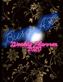 Busy AF Weekly Planner Notebook: 2020 Year At A Glance And Vertical Dated Pages - Gold on Black