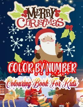 Merry Christmas Color by Number Colouring Book For Kids: Large Print Christmas Colouring Book for Kids, Toddler And Children 50 Christmas Pages to ... Christmas Trees, Reindeer, Snowman & More!