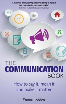 Paperback The Communication Book: How to Say It, Mean It, and Make It Matter Book