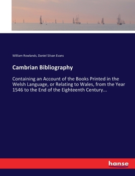 Paperback Cambrian Bibliography: Containing an Account of the Books Printed in the Welsh Language, or Relating to Wales, from the Year 1546 to the End Book