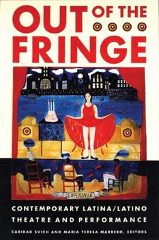 Paperback Out of the Fringe: Contemporary Latina/Latino Theatre and Performance Book