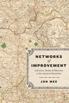 Paperback Networks of Improvement: Literature, Bodies, and Machines in the Industrial Revolution Book