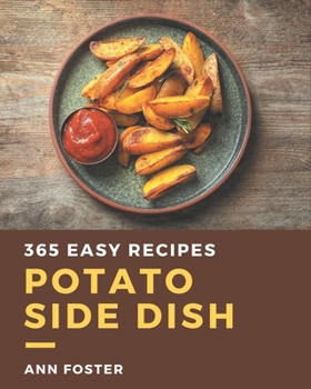 Paperback 365 Easy Potato Side Dish Recipes: Enjoy Everyday With Easy Potato Side Dish Cookbook! Book