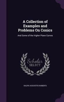 Hardcover A Collection of Examples and Problems On Conics: And Some of the Higher Plane Curves Book