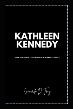 Paperback Kathleen Kennedy: From Spielberg to Star Wars - A Hollywood Legacy Book