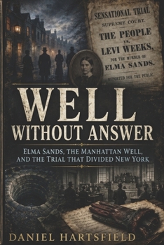 Well Without Answer: Elma Sands, the Manhattan Well, and the Trial That Divided New York