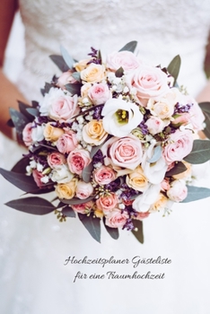 Hochzeitsplaner Gästeliste für eine Traumhochzeit (German Edition)