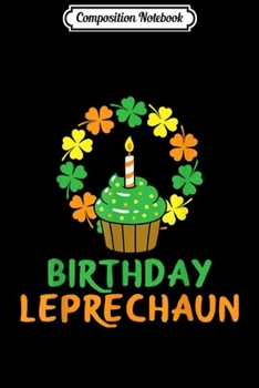 Paperback Composition Notebook: Lucky Leprechaun Born St Paddy Day & Irish Clover Bday Journal/Notebook Blank Lined Ruled 6x9 100 Pages Book
