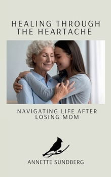 Paperback Healing Through the Heartache: Navigating Life After Losing Mom Book