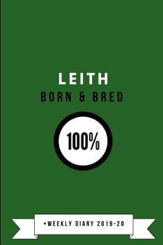 Leith Born and Bred 100% * Weekly Diary 2019-20