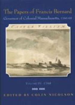 Hardcover The Papers of Francis Bernard: Governor of Colonial Massachusetts, 1760-1769 Volume 4 Book