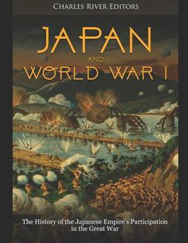 Japan and World War I: The History of the Japanese Empire’s Participation in the Great War