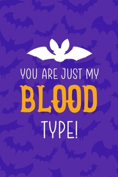 You Are Just My Blood Type!: Notebook Journal Composition Blank Lined Diary Notepad 120 Pages Paperback Purple Bat K