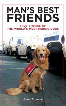 Paperback Man's Best Friends: True Stories of the World's Most Heroic Dogs Book