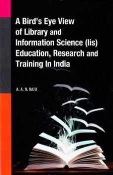 Hardcover A Bird's Eye View of Library and Information Science (Lis) Education, Research and Training in India Book