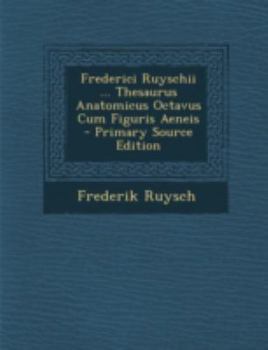 Paperback Frederici Ruyschii ... Thesaurus Anatomicus Octavus Cum Figuris Aeneis - Primary Source Edition [Italian] Book