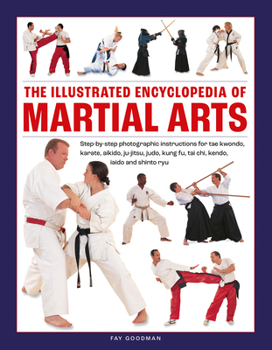 Hardcover The Illustrated Encyclopedia of Martial Arts: Step-By-Step Photographic Instructions for Tae Kwondo, Karate, Aikido, Ju-Jitsu, Judo, Kung Fu, Tai Chi, Book