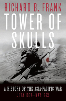 Hardcover Tower of Skulls: A History of the Asia-Pacific War: July 1937-May 1942 Book