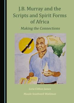 Hardcover J.B. Murray and the Scripts and Spirit Forms of Africa: Making the Connections Book