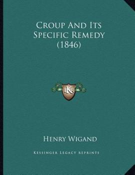Paperback Croup And Its Specific Remedy (1846) Book