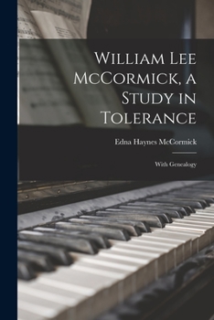 William Lee McCormick, a Study in Tolerance: With Genealogy