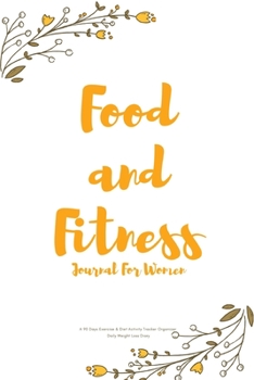Food and Fitness Journal For Women A 90 Days Exercise & Diet Activity Tracker Organizer Daily Weight Loss Diary: Trendy Theme Management Tool With ... Best New Year Holiday And Birthday Gift Idea