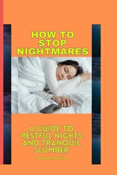 Paperback How to Stop Nightmares: A Guide to Restful Nights and Tranquil Slumber Book