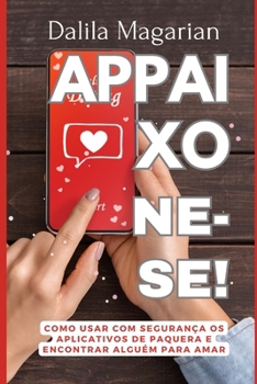 Paperback Appaixone-Se!: Como usar com segurança os aplicativos de paquera e encontrar alguém para amar [Portuguese] Book