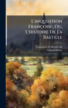 Hardcover L'inquisition Françoise, Ou, L'histoire De La Bastille [French] Book