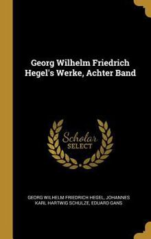 Georg Wilhelm Friedrich Hegel's Werke, Achter Band