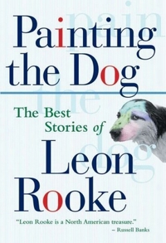 Paperback Painting the Dog: The Best Stories of Leon Rooke Book