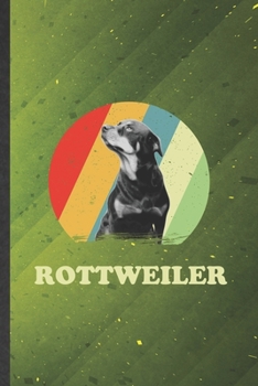 Rottweiler: Cute Blank Lined Rottweiler Notebook Journal, Graduation Appreciation Gratitude Thank You Souvenir Gag Gift, Fashionable Graphic 110 Pages