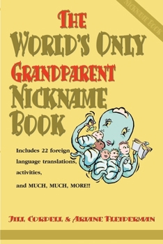 Paperback The World's Only Grandparent Nickname Book: Includes 22 Foreign Language Translations, Activities, and Much, Much, More!! Book
