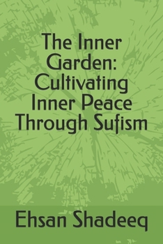 Paperback The Inner Garden: Cultivating Inner Peace Through Sufism Book