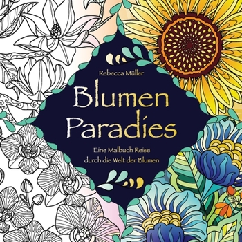 Paperback Blumen Paradies: Eine Malbuch Reise durch die Welt der Blumen [German] Book