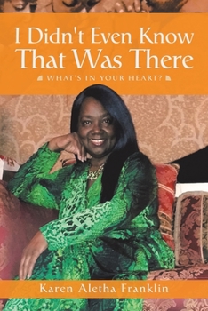 I Didn't Even Know That Was There: What's in Your Heart?