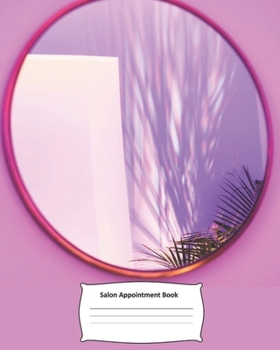 Salon Appointment Book: Mirror Schedule Notebook for Nail Salons, Spas, Hair Stylist, Beauty & Massage Businesses with Times Daily and Hourly. One ... Pages, Spaced In 15 Minute Increments.
