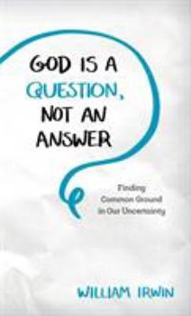 Hardcover God Is a Question, Not an Answer: Finding Common Ground in Our Uncertainty Book