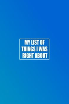 Paperback My list of things I was right about: Boss Gift - Employee Gift - coworker Gift - Office Worker Book - Lines Notebook 6x9 120 pages Book