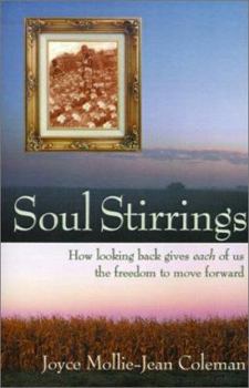 Soul Stirrings : How Looking Back Gives Each of Us the Freedom to Move Forward