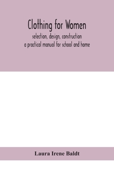 Paperback Clothing For Women; Selection, Design, Construction; A Practical Manual For School And Home Book